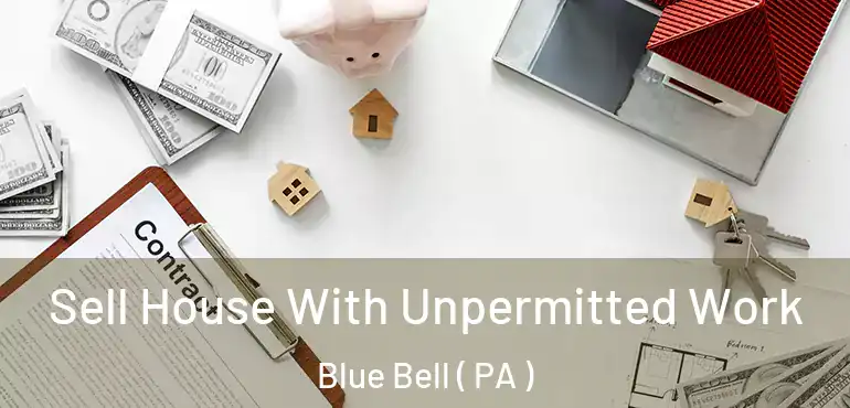  Sell House With Unpermitted Work Blue Bell ( PA )