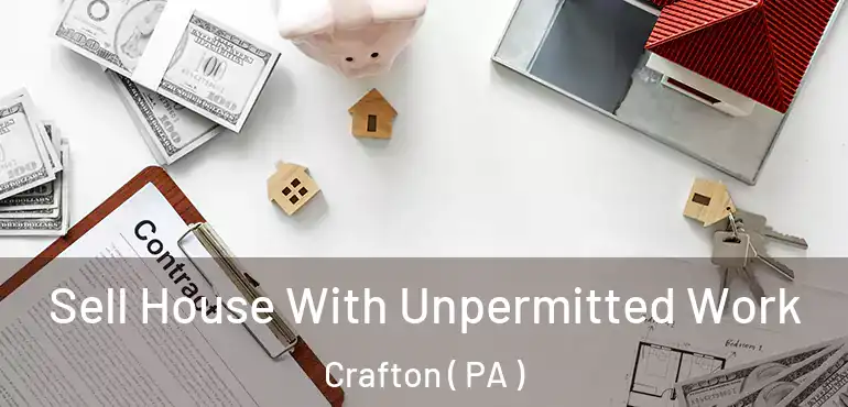 Sell House With Unpermitted Work Crafton ( PA )