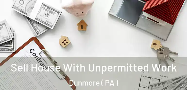  Sell House With Unpermitted Work Dunmore ( PA )