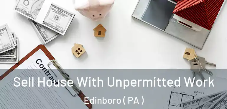  Sell House With Unpermitted Work Edinboro ( PA )