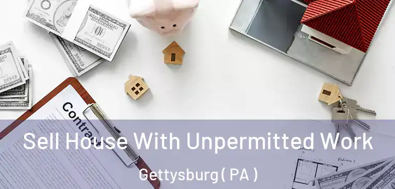  Sell House With Unpermitted Work Gettysburg ( PA )