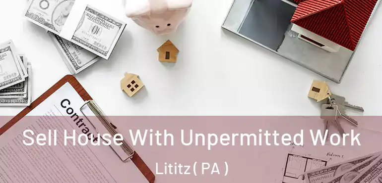  Sell House With Unpermitted Work Lititz ( PA )