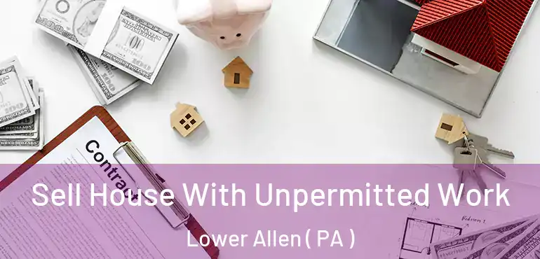 Sell House With Unpermitted Work Lower Allen ( PA )