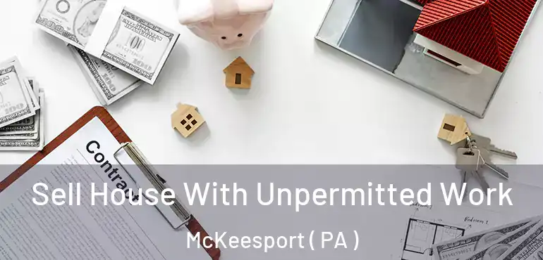  Sell House With Unpermitted Work McKeesport ( PA )
