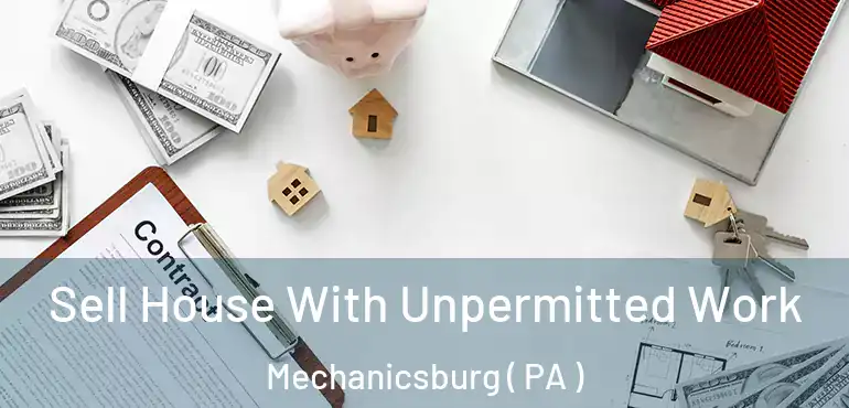  Sell House With Unpermitted Work Mechanicsburg ( PA )