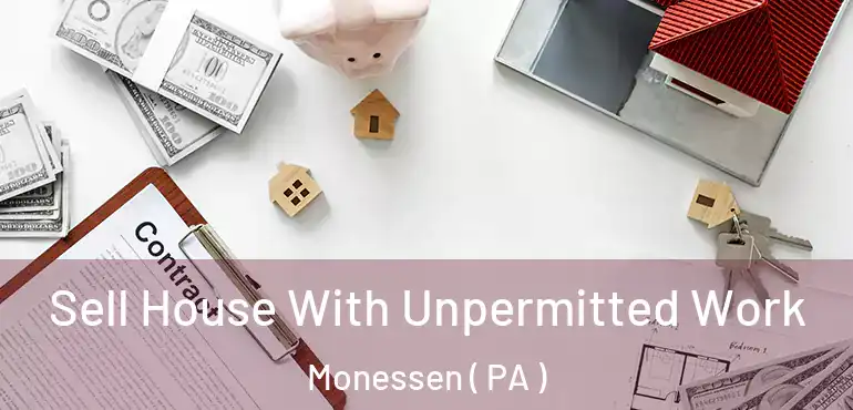  Sell House With Unpermitted Work Monessen ( PA )