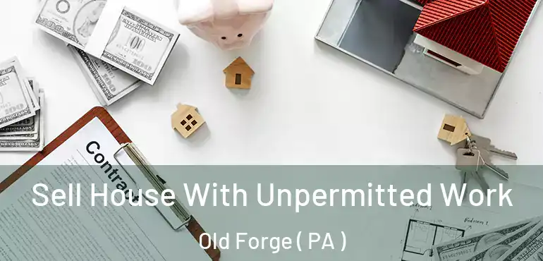  Sell House With Unpermitted Work Old Forge ( PA )