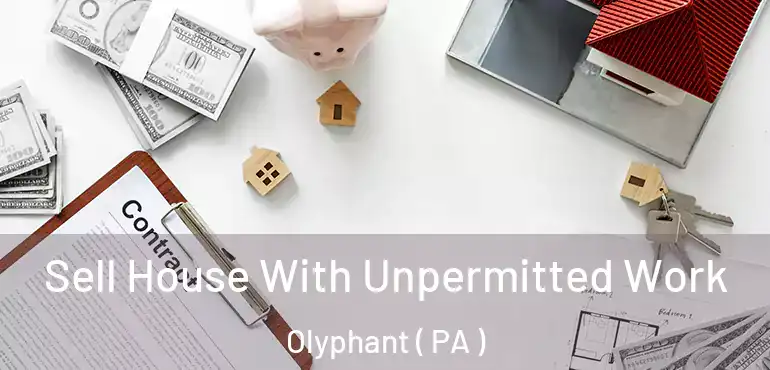  Sell House With Unpermitted Work Olyphant ( PA )