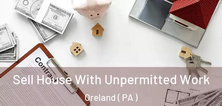  Sell House With Unpermitted Work Oreland ( PA )