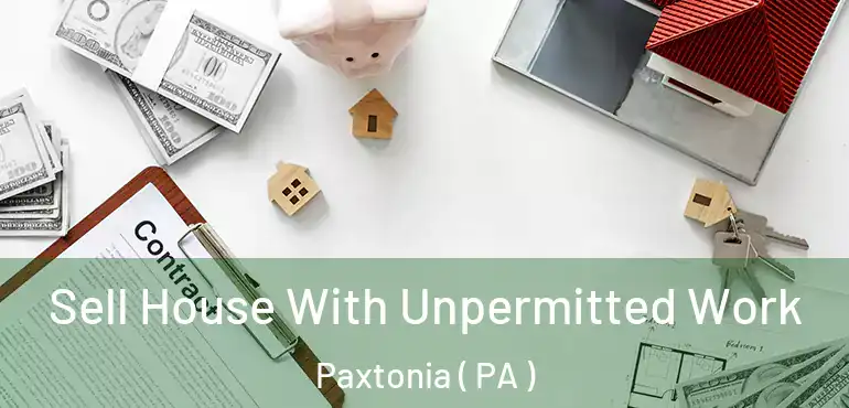  Sell House With Unpermitted Work Paxtonia ( PA )