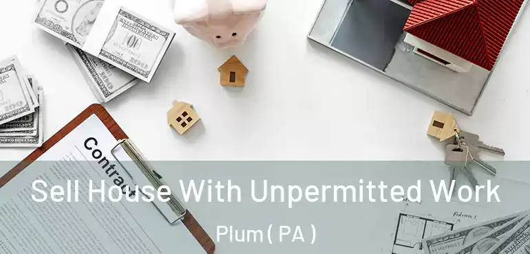  Sell House With Unpermitted Work Plum ( PA )
