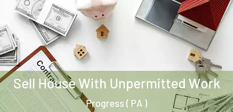  Sell House With Unpermitted Work Progress ( PA )