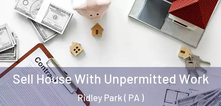  Sell House With Unpermitted Work Ridley Park ( PA )