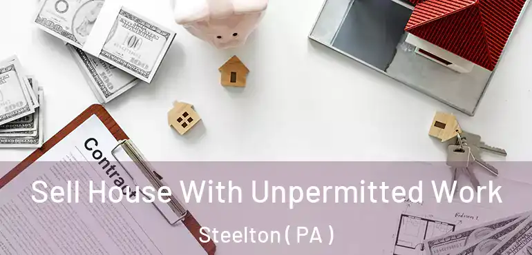 Sell House With Unpermitted Work Steelton ( PA )