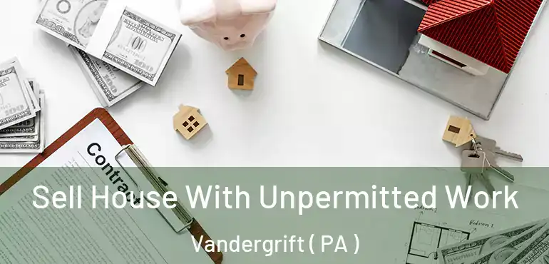  Sell House With Unpermitted Work Vandergrift ( PA )