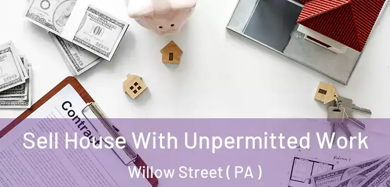  Sell House With Unpermitted Work Willow Street ( PA )