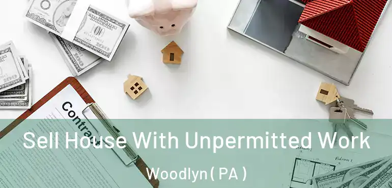  Sell House With Unpermitted Work Woodlyn ( PA )