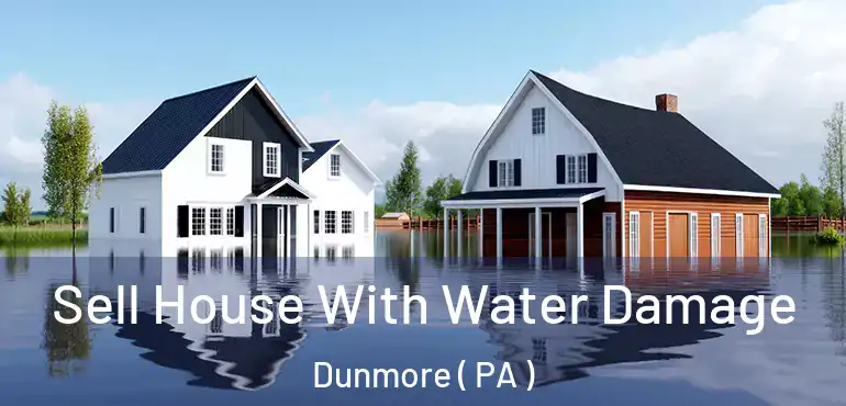  Sell House With Water Damage Dunmore ( PA )