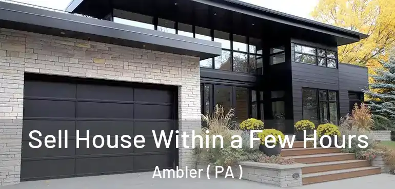  Sell House Within a Few Hours Ambler ( PA )