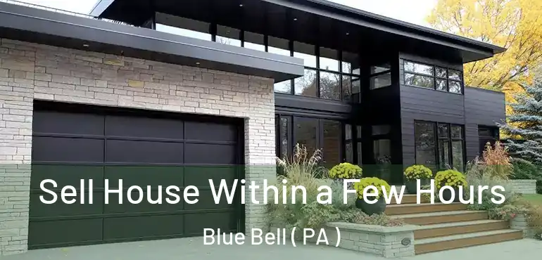  Sell House Within a Few Hours Blue Bell ( PA )