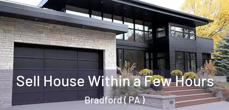  Sell House Within a Few Hours Bradford ( PA )