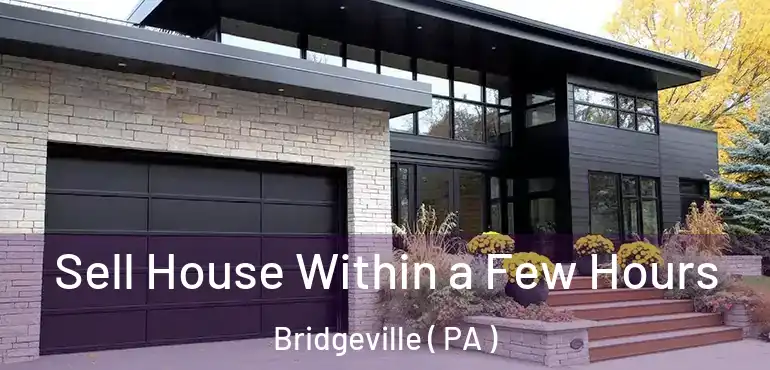  Sell House Within a Few Hours Bridgeville ( PA )