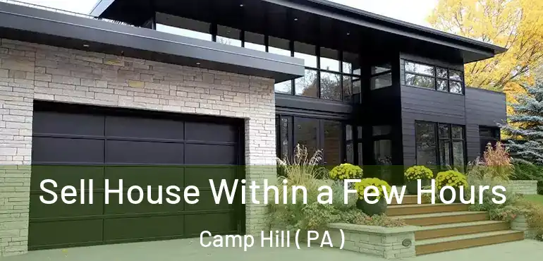  Sell House Within a Few Hours Camp Hill ( PA )