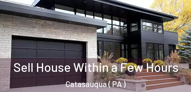  Sell House Within a Few Hours Catasauqua ( PA )