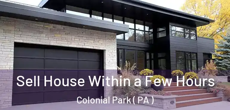  Sell House Within a Few Hours Colonial Park ( PA )
