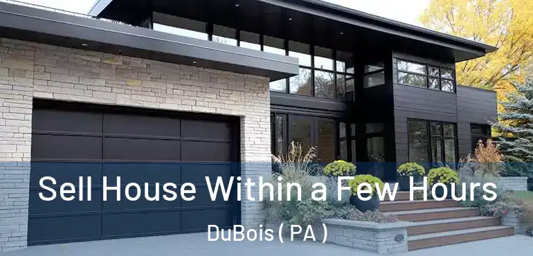  Sell House Within a Few Hours DuBois ( PA )