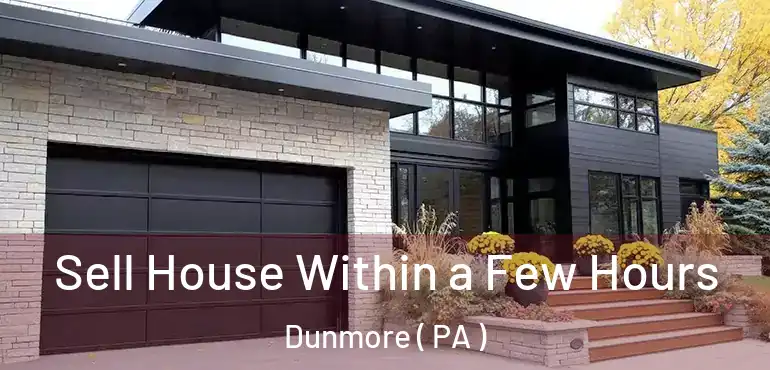  Sell House Within a Few Hours Dunmore ( PA )