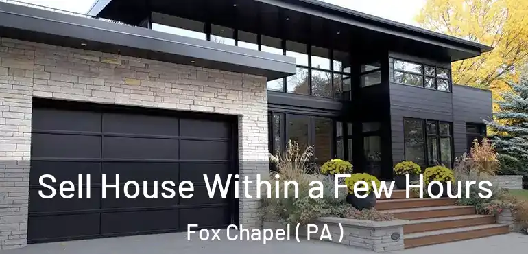  Sell House Within a Few Hours Fox Chapel ( PA )