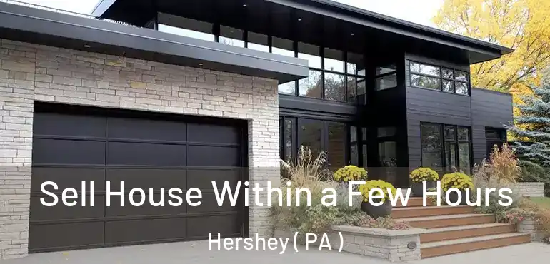  Sell House Within a Few Hours Hershey ( PA )
