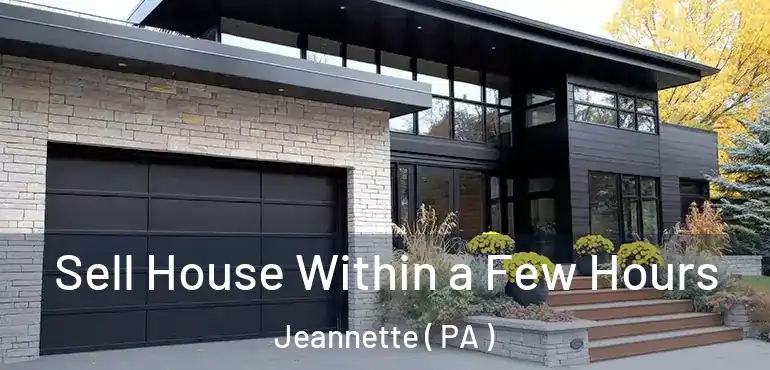 Sell House Within a Few Hours Jeannette ( PA )