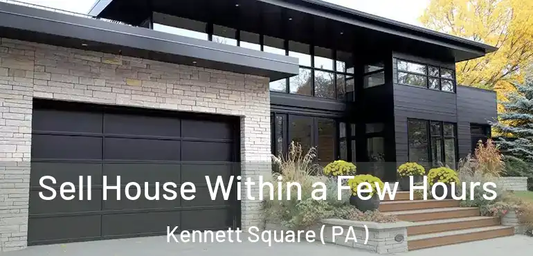  Sell House Within a Few Hours Kennett Square ( PA )