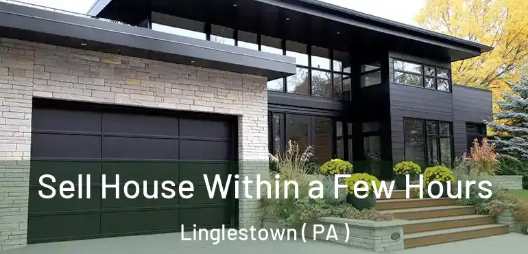  Sell House Within a Few Hours Linglestown ( PA )
