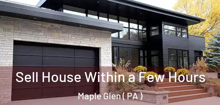  Sell House Within a Few Hours Maple Glen ( PA )