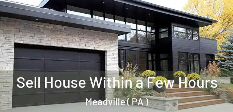  Sell House Within a Few Hours Meadville ( PA )