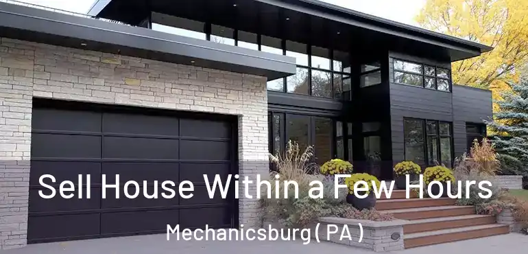  Sell House Within a Few Hours Mechanicsburg ( PA )