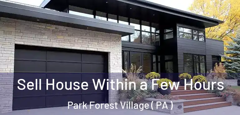  Sell House Within a Few Hours Park Forest Village ( PA )