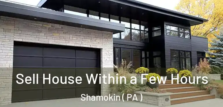  Sell House Within a Few Hours Shamokin ( PA )