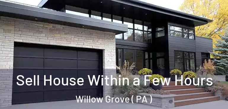  Sell House Within a Few Hours Willow Grove ( PA )