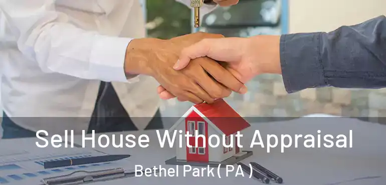  Sell House Without Appraisal Bethel Park ( PA )