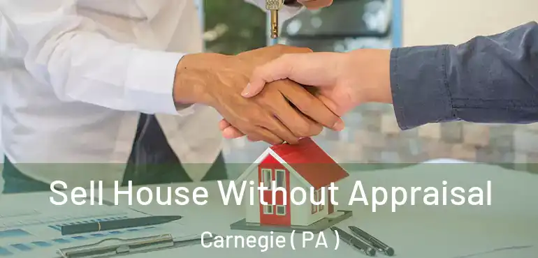  Sell House Without Appraisal Carnegie ( PA )