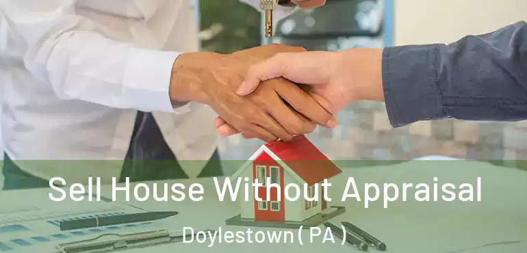  Sell House Without Appraisal Doylestown ( PA )