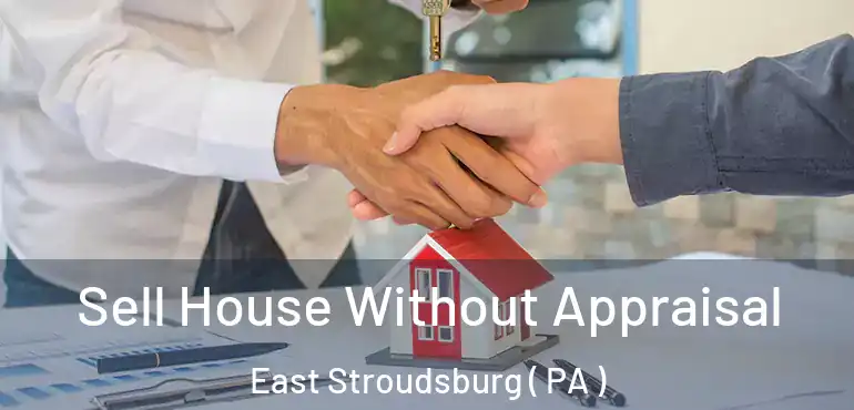  Sell House Without Appraisal East Stroudsburg ( PA )
