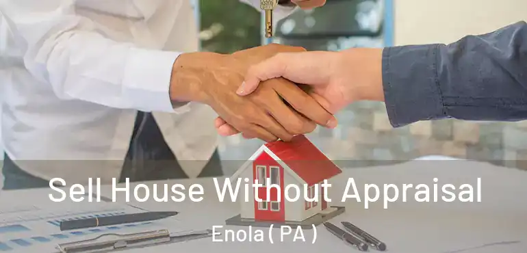  Sell House Without Appraisal Enola ( PA )