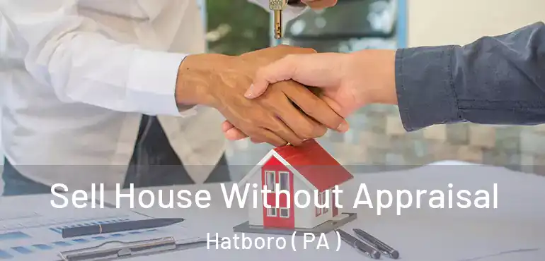  Sell House Without Appraisal Hatboro ( PA )
