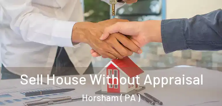  Sell House Without Appraisal Horsham ( PA )