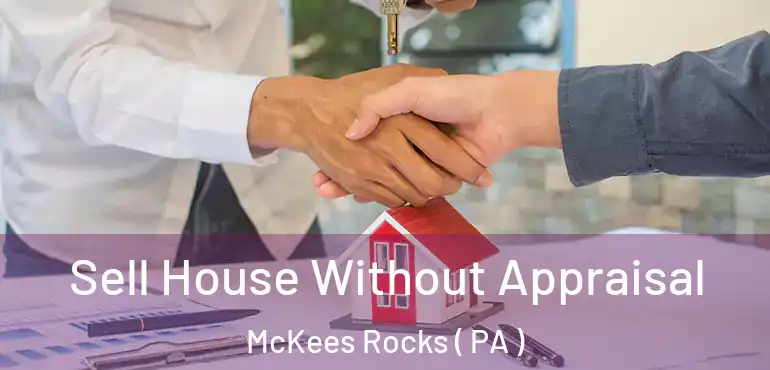  Sell House Without Appraisal McKees Rocks ( PA )